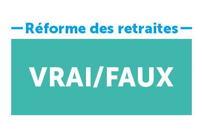 Retraite : les vrais/faux de la réforme